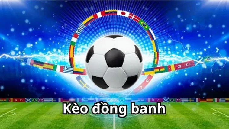 Kèo Đồng Banh Và Chiến Thuật Đặt Cược Hiệu Quả Để Thắng Lớn