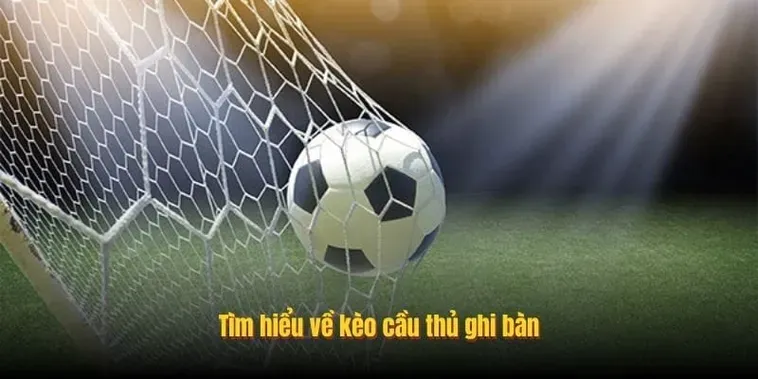 Kèo Cầu Thủ Ghi Bàn Chiến Thuật Chốt Lời Đỉnh Cao Cho Dân Chơi