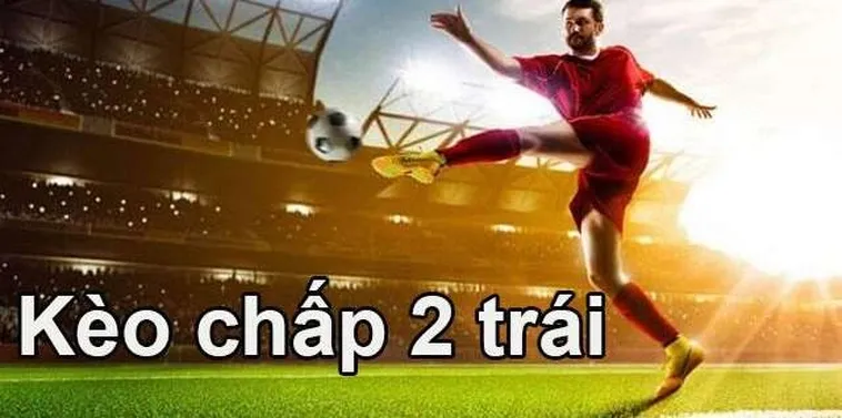 Phân Tích Chiến Thuật Đỉnh Cao Cùng Kèo Chấp 2 Trái Trong Bóng Đá Hiện Đại