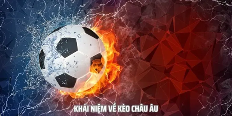 Kèo Châu Âu Và Chiến Thuật Chinh Phục Tỷ Lệ Thắng Lớn Hiện Nay