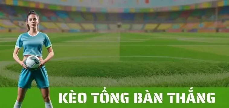 Kèo Tổng Bàn Thắng Của Đội Bí Quyết Chốt Lời Siêu Tốc