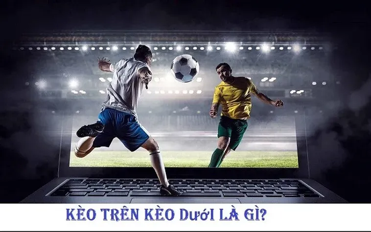 Chiến Thuật Đỉnh Cao Khi Tham Gia Kèo Trên Kèo Dưới Để Đạt Lợi Nhuận Khủng