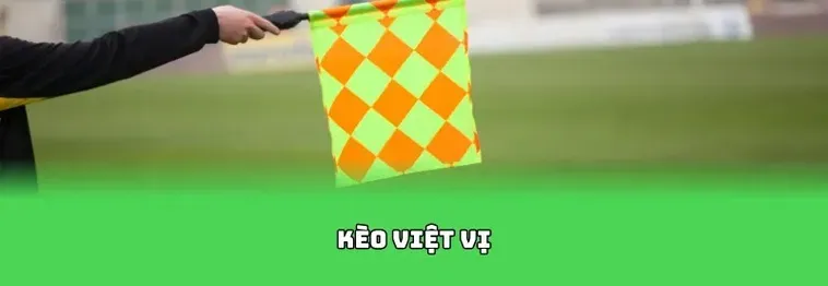 Chiến Thuật Đặt Cược Kèo Việt Vị Để Chinh Phục Lợi Nhuận Khủng