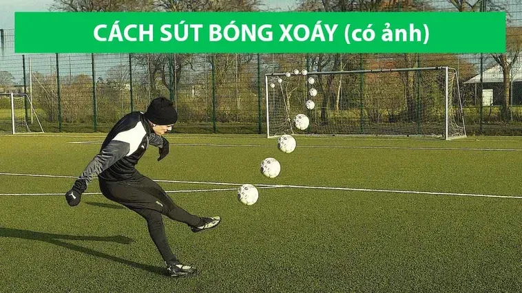 Kỹ Thuật Sút Bóng Xoáy Tuyệt Phẩm Để Đánh Bại Mọi Thủ Môn
