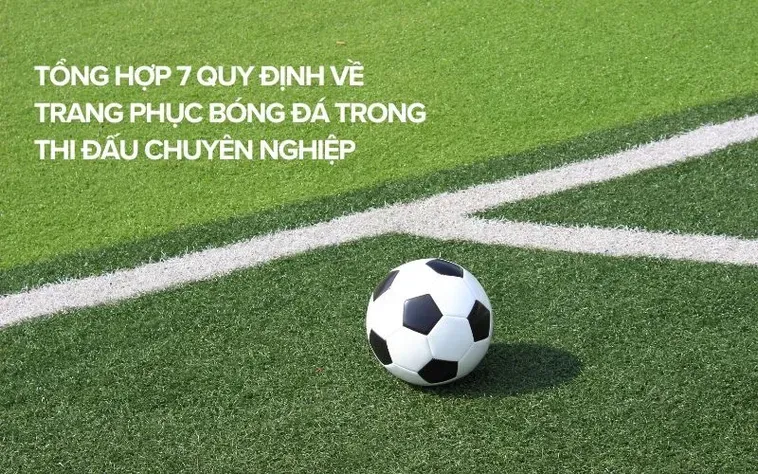 Quy Định Về Trang Phục Bóng Đá Chuẩn Mực Cho Các Cầu Thủ