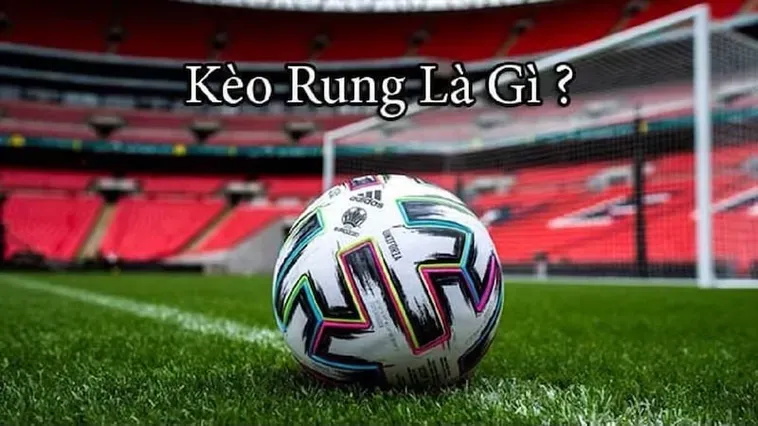 Kèo Rung Trong Bóng Đá Chiến Thuật Đỉnh Cao Giành Chiến Thắng Tuyệt Đối