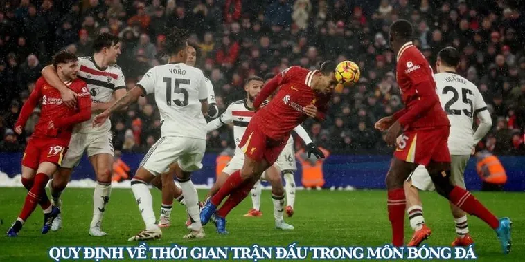 Thời Gian Trận Đấu Bóng Đá Quy Định Chuẩn Xác Cho Những Trận Cầu Đỉnh Cao